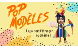 Pop Modèles : À quoi sert l'étranger au cinéma ?