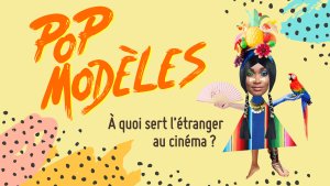 Pop Modèles : À quoi sert l'étranger au cinéma ?