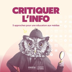 Critiquer l'info : 5 approches pour une éducation aux médias